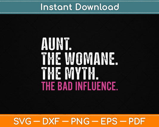 Aunt The Women The Myth The Bad Influence SVG Digital Cutting File