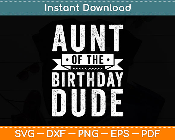 Aunt of The Birthday Dude Svg Digital Cutting File