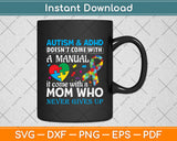 Autism And Adhd Doesn't Come With Manual It Come With A Mom Svg Digital Cutting File