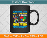 Autism And Adhd Doesn't Come With Manual It Come With A Mom Svg Design Cutting File