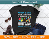 Autism And Adhd Doesn't Come With Manual It Come With A Mom Svg Digital Cutting File