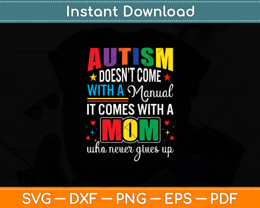 Autism Doesn’t Come With A Manual It Comes With A Mom Svg Cutting File
