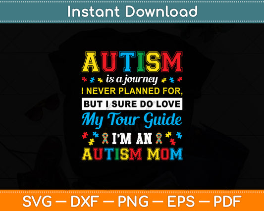 Autism Is A Journey I Never Planned Love My Tour Guide Svg Digital Cutting File