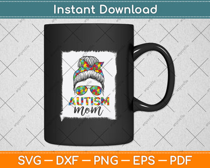 Autism Mom Life Messy Bun Bleached Mothers Day Autism Mom Svg Digital Cutting File
