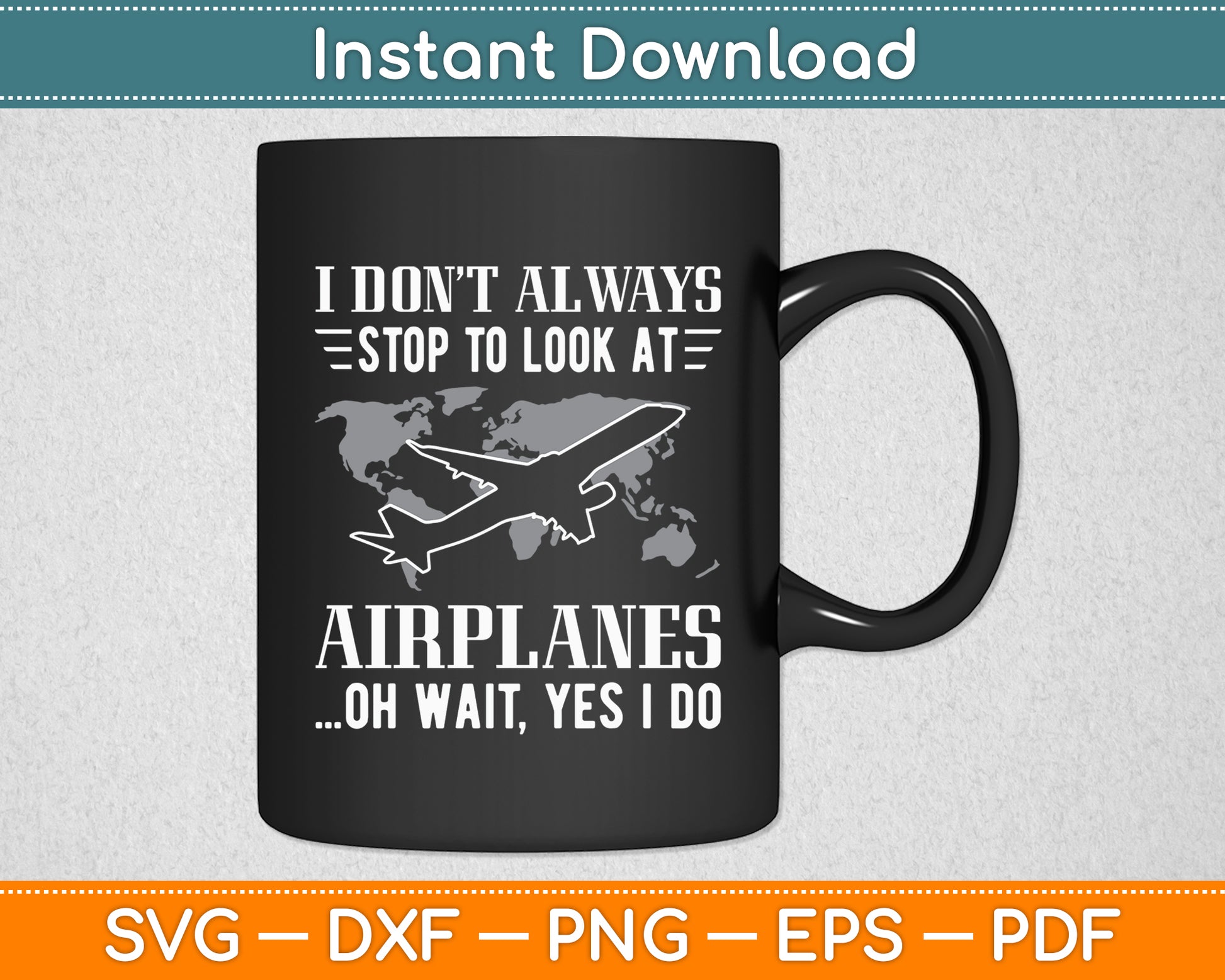 I Don't Always Stop To Look At Airplanes Svg Png Dxf Digital Cutting File