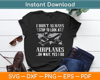 I Don't Always Stop To Look At Airplanes Svg Png Dxf Digital Cutting File