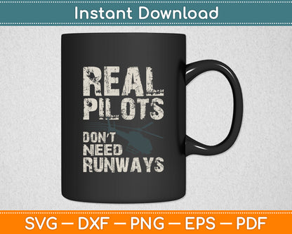 Aviation Real Pilots Don't Need Runways Helicopter Pilot Svg Png Dxf Digital Cutting File