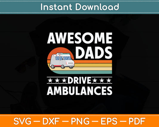 Awesome Dads Drive Ambulances Ambulance Driver Paramedic Svg Digital Cutting File