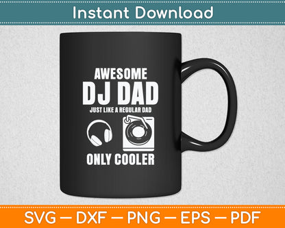 Awesome DJ Dad Just Like A Regular Dad Only Cooler Svg Digital Cutting File