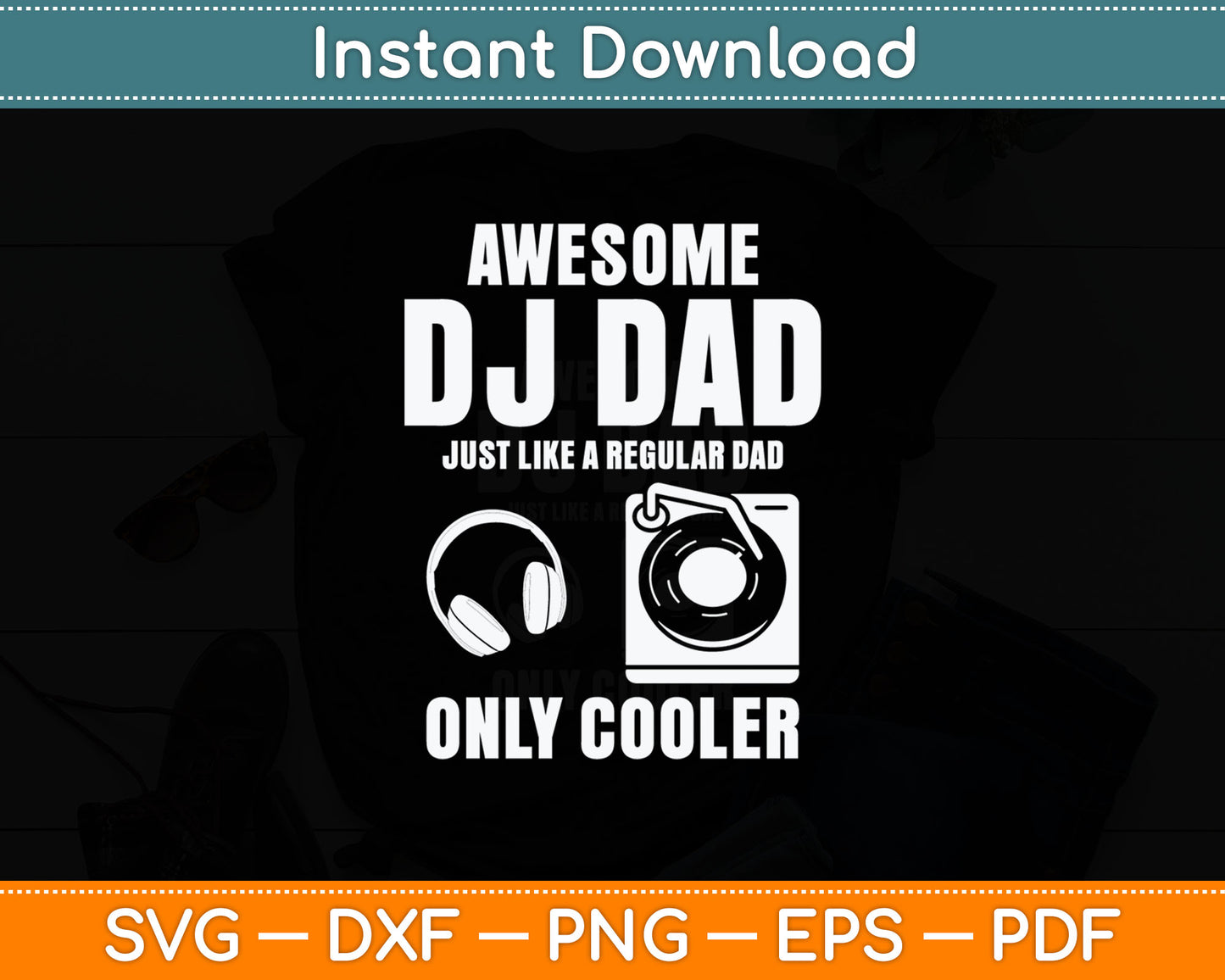 Awesome DJ Dad Just Like A Regular Dad Only Cooler Svg Digital Cutting File