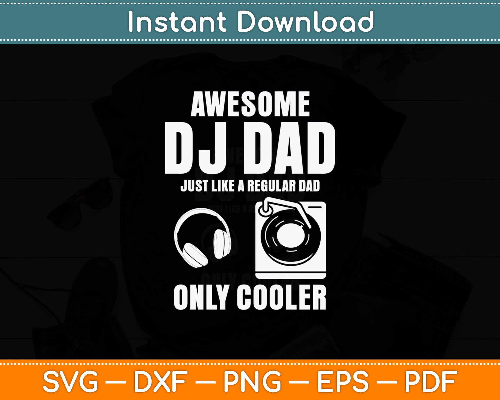 Awesome DJ Dad Just Like A Regular Dad Only Cooler Svg Digital Cutting File
