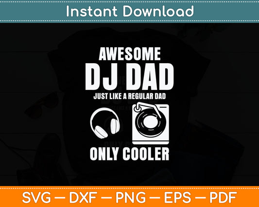 Awesome DJ Dad Just Like A Regular Dad Only Cooler Svg Digital Cutting File