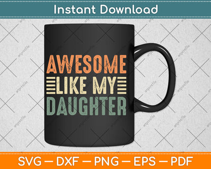 Awesome Like My Daughter Cool Dad Funny Parents' Day Svg Digital Cutting File