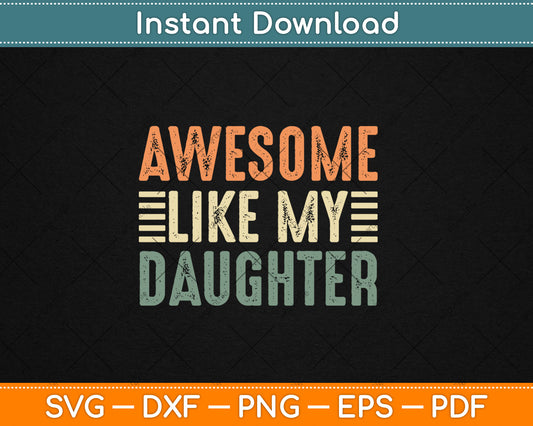Awesome Like My Daughter Cool Dad Funny Parents' Day Svg Digital Cutting File