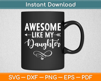 Awesome Like My Daughter Father's Day Funny Svg Png Dxf Digital Cutting File