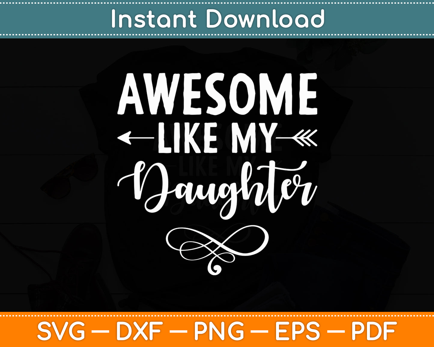 Awesome Like My Daughter Father's Day Funny Svg Png Dxf Digital Cutting File