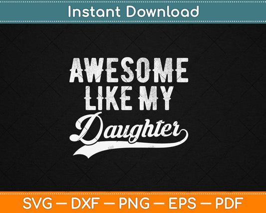 Awesome Like My Daughter Funny Father's Day Svg Digital Cutting File