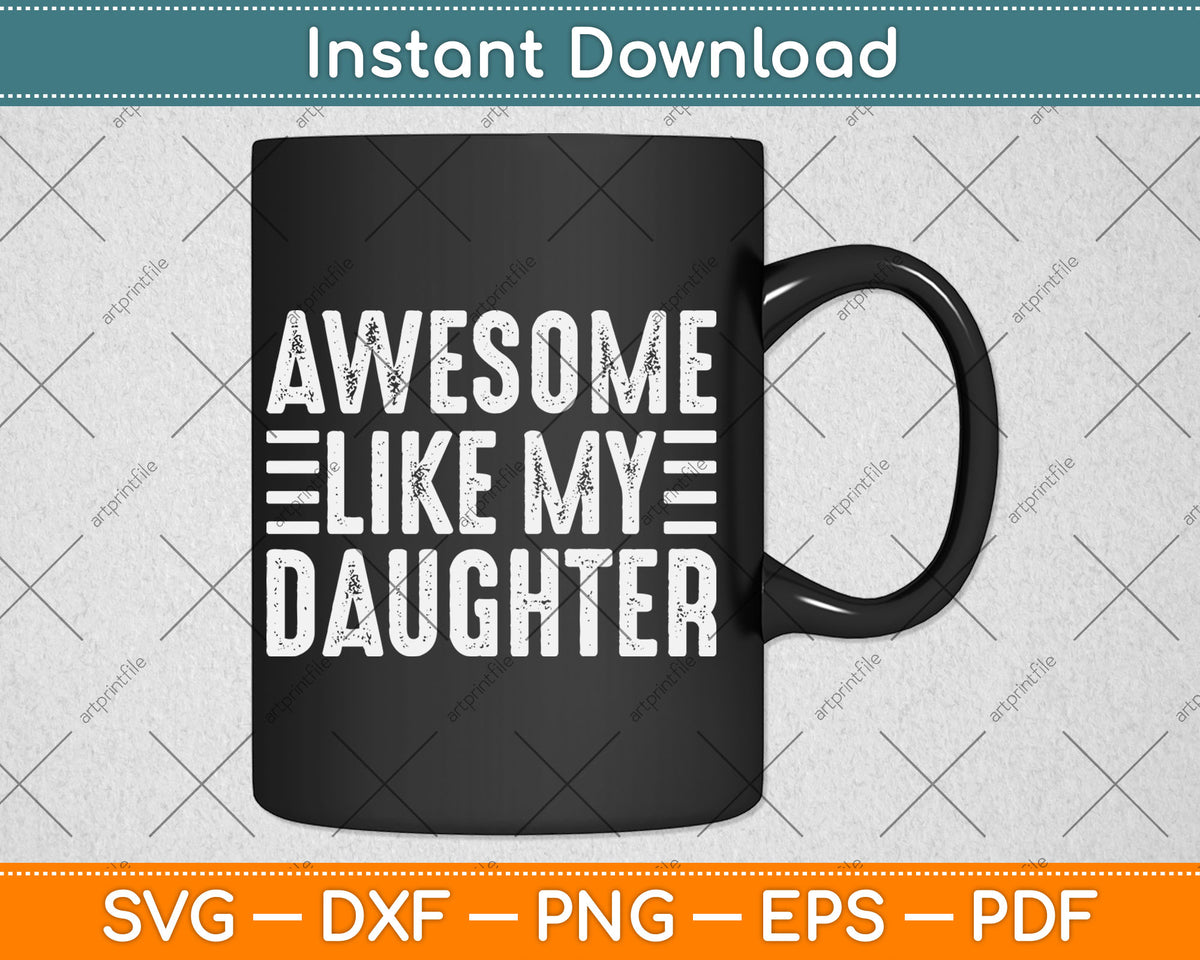 Awesome Like My Daughter Funny Fathers Day Svg Digital Cutting File
