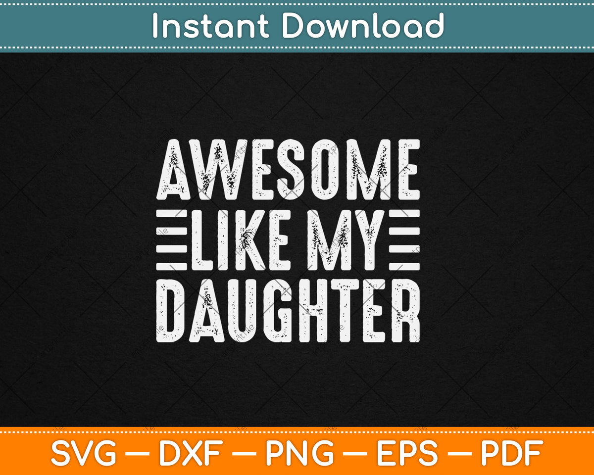Awesome Like My Daughter Funny Fathers Day Svg Digital Cutting File