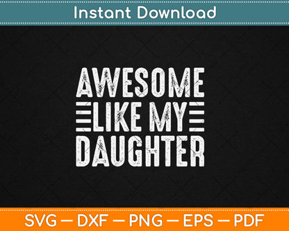 Awesome Like My Daughter Funny Fathers Day Svg Digital Cutting File
