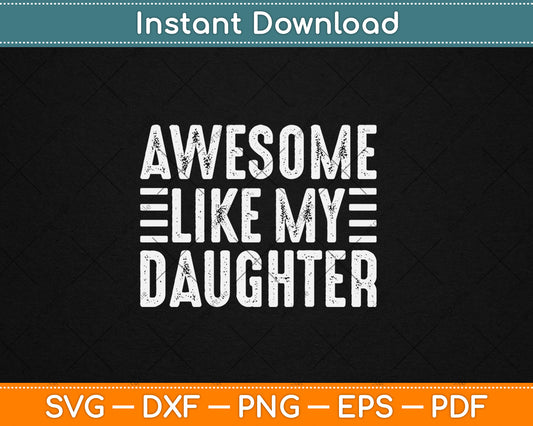 Awesome Like My Daughter Funny Fathers Day Svg Digital Cutting File