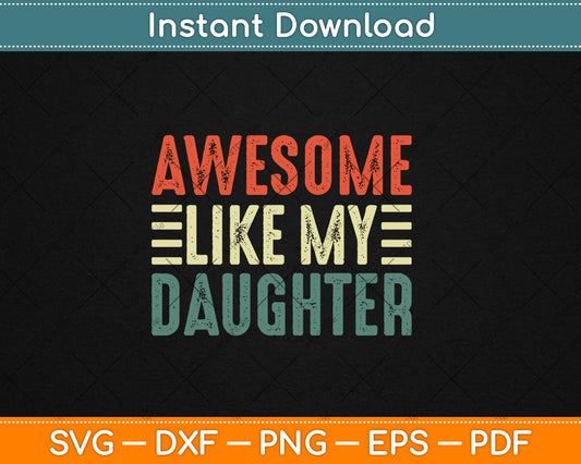 Awesome Like My Daughter Funny Father's Day Vintage Svg Digital Cutting File
