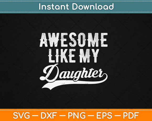 Awesome Like My Daughter Funny Father's Day Svg Digital Cutting File