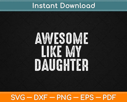 Awesome Like My Daughter Funny Fathers Day Dad Svg Digital Cutting File