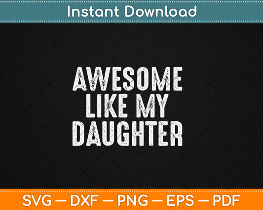 Awesome Like My Daughter Funny Fathers Day Dad Svg Digital Cutting File