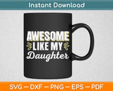 Awesome Like My Daughter Fathers Day Svg Digital Cutting File