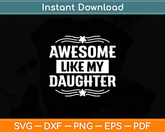 Awesome Like My Daughter Parents' Day Svg Digital Cutting File