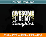 Awesome Like My Daughter Fathers Day Svg Digital Cutting File