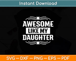 Awesome Like My Daughter Parents' Day Svg Digital Cutting File