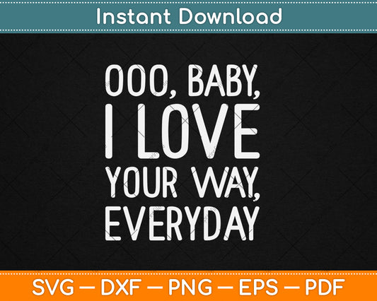 Baby, I Love Your Way By Peter Frampton Svg Digital Cutting File