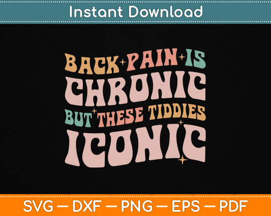 Back Pain Is Chronic But These Tiddies Iconic SVG Digital Cutting File