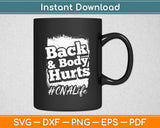 Back Body Hurts Tee Quote CNA Nurse Life Funny Svg Digital Cutting File