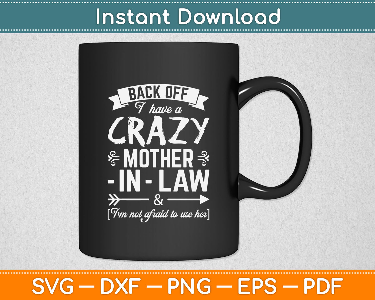 Back Off I Have A Crazy Mother-in-Law Funny Svg Digital Cutting File