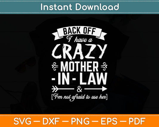 Back Off I Have A Crazy Mother-in-Law Funny Svg Digital Cutting File