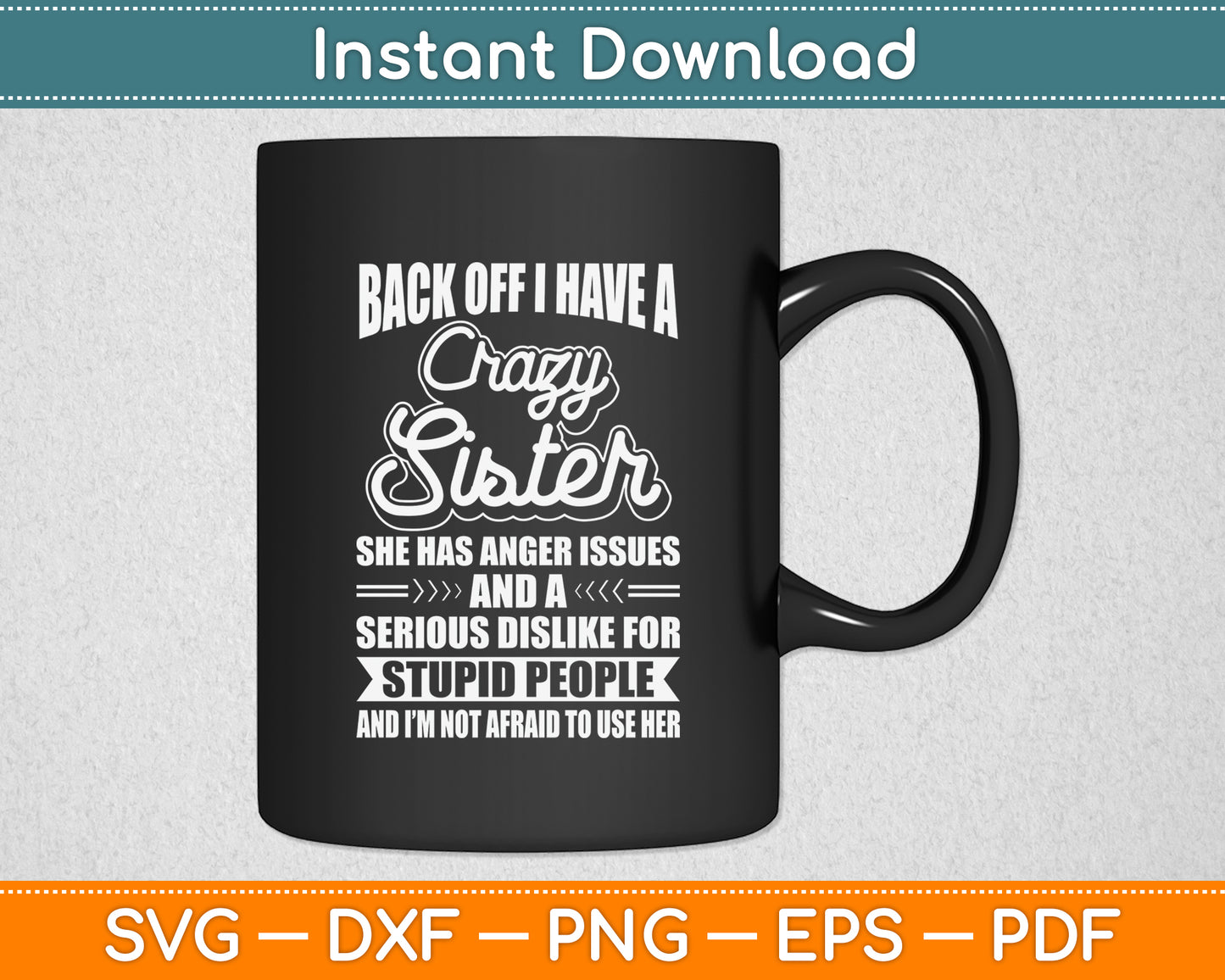 Back Off I Have A Crazy Sister Humor Sarcasm Funny Svg Png Dxf Digital Cutting File