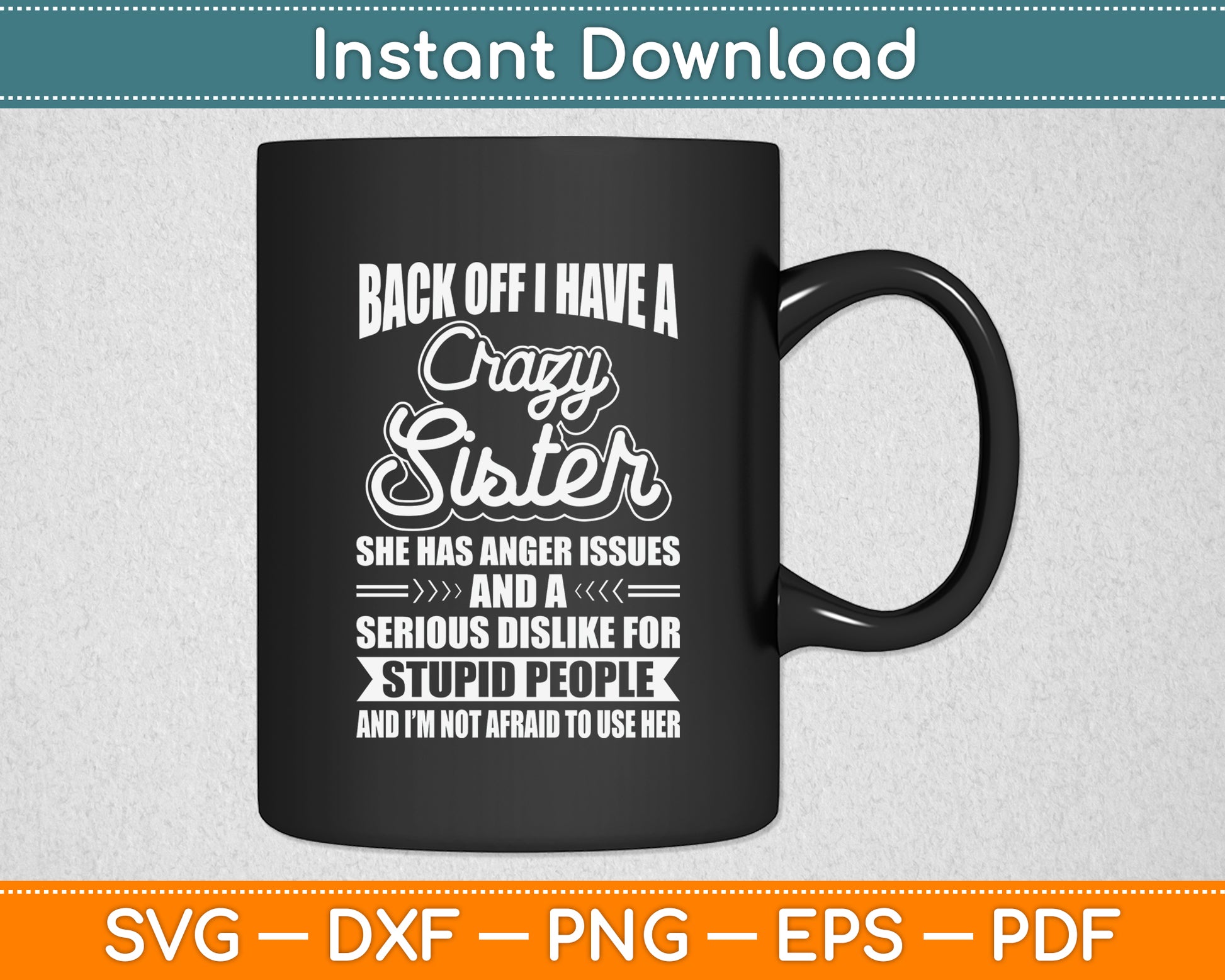 Back Off I Have A Crazy Sister Humor Sarcasm Funny Svg Png Dxf Digital Cutting File