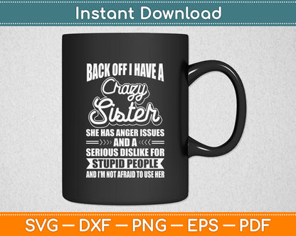 Back Off I Have A Crazy Sister Humor Sarcasm Funny Svg Png Dxf Digital Cutting File