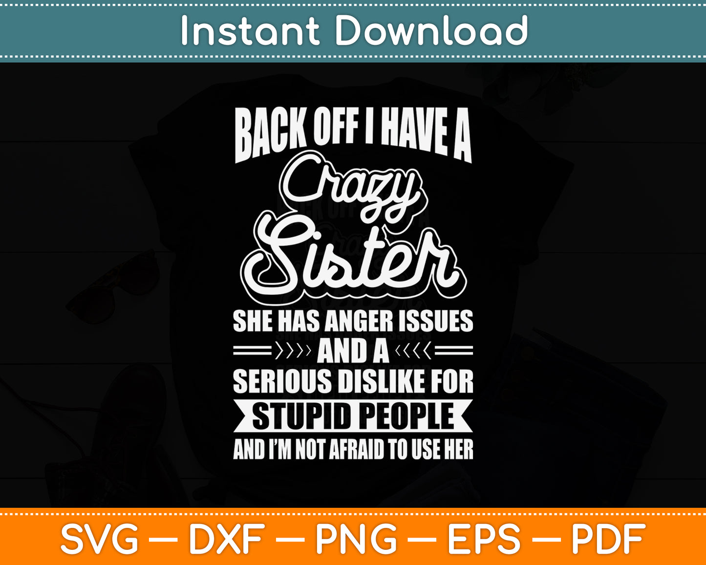 Back Off I Have A Crazy Sister Humor Sarcasm Funny Svg Png Dxf Digital Cutting File