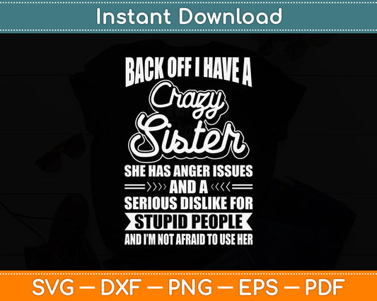 Back Off I Have A Crazy Sister Humor Sarcasm Funny Svg Png Dxf Digital Cutting File