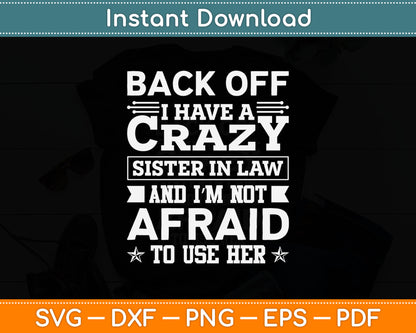 Back Off I Have A Crazy Sister-in-Law Funny Sister Svg Digital Cutting File