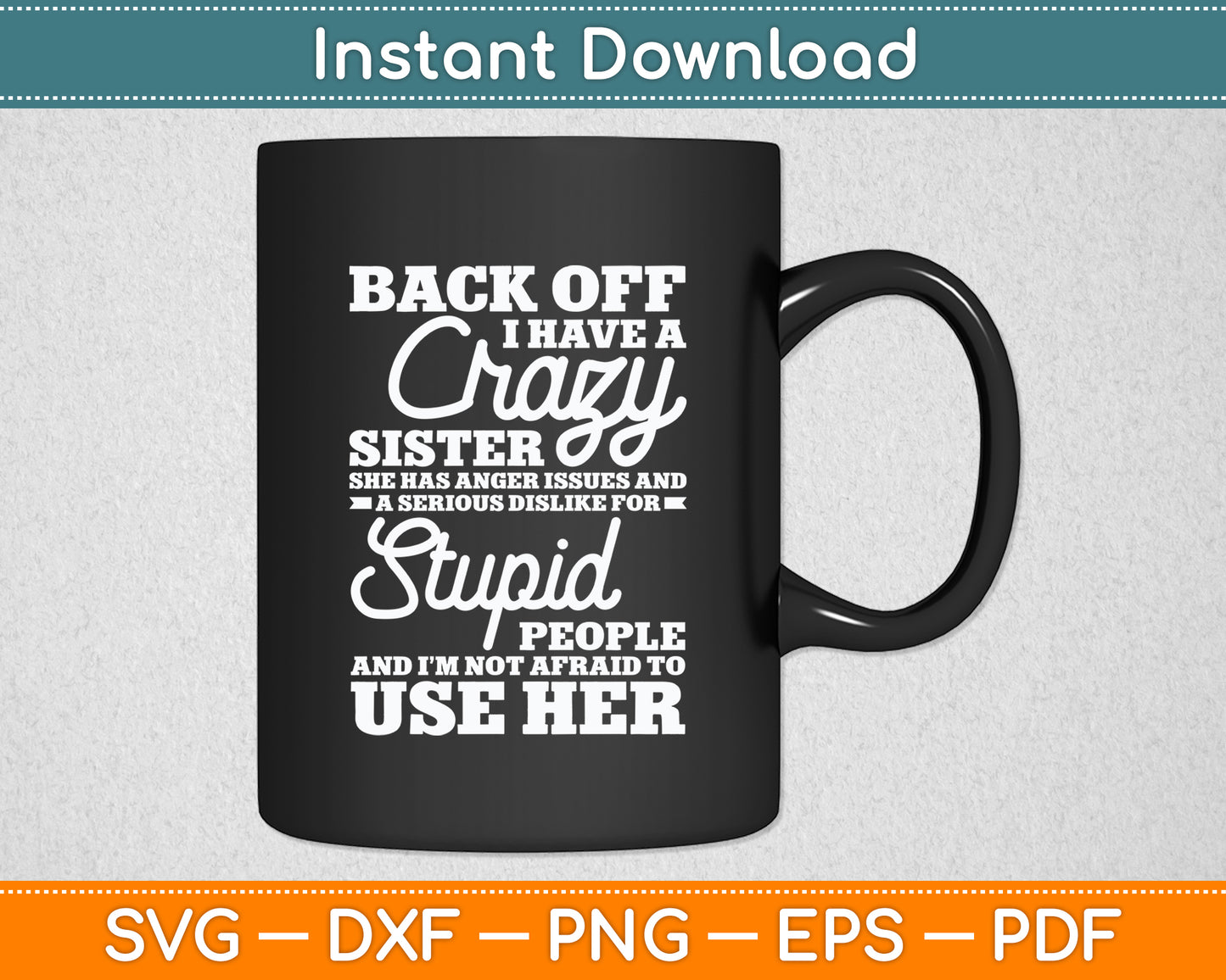 Back Off I Have A Crazy Sister Sarcasm Funny Svg Png Dxf Digital Cutting File