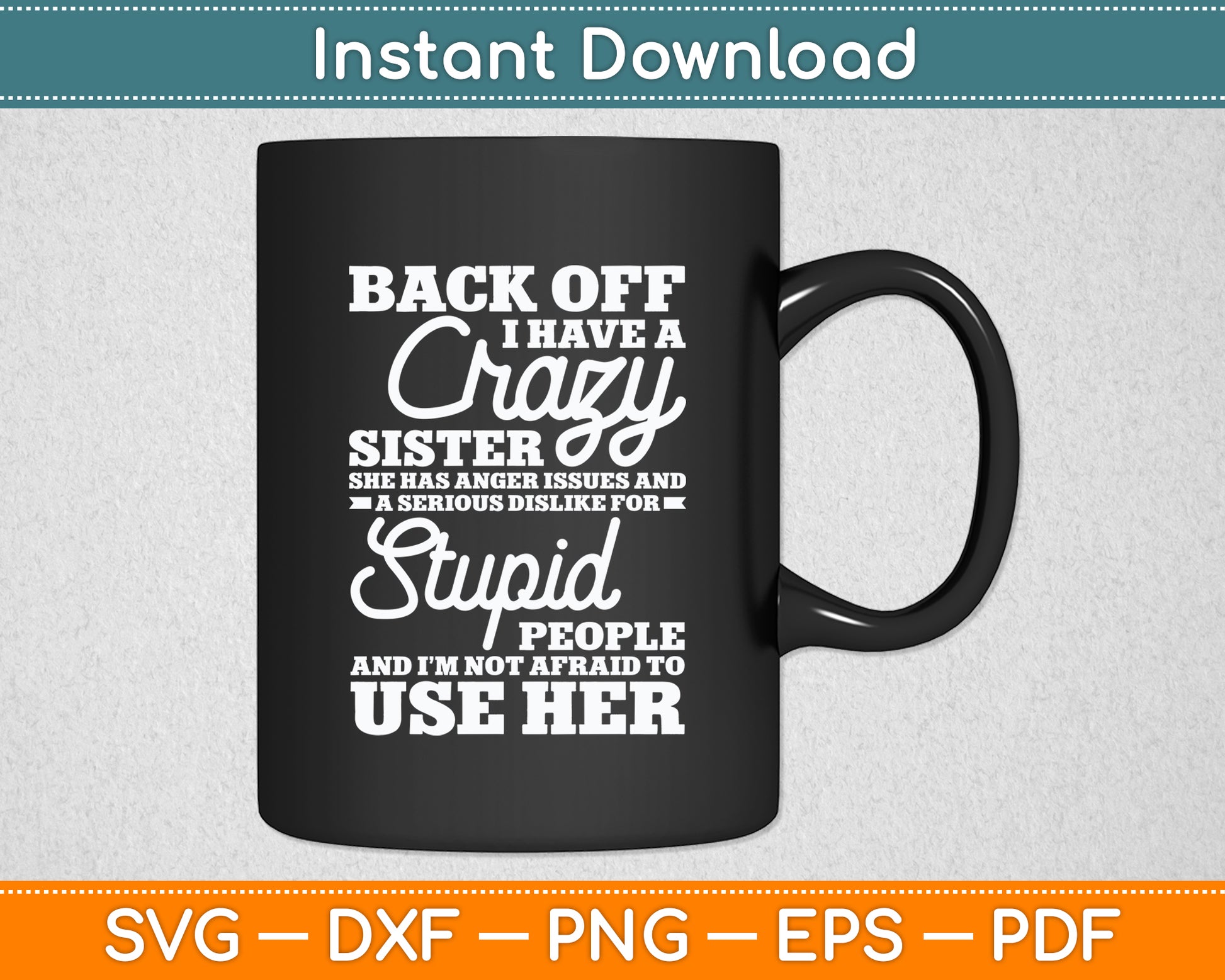 Back Off I Have A Crazy Sister Sarcasm Funny Svg Png Dxf Digital Cutting File