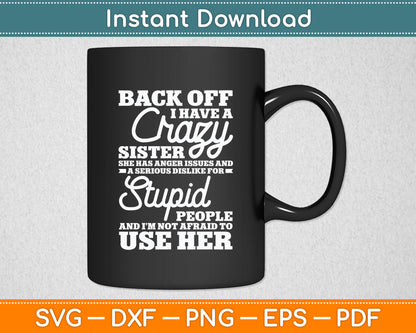 Back Off I Have A Crazy Sister Sarcasm Funny Svg Png Dxf Digital Cutting File
