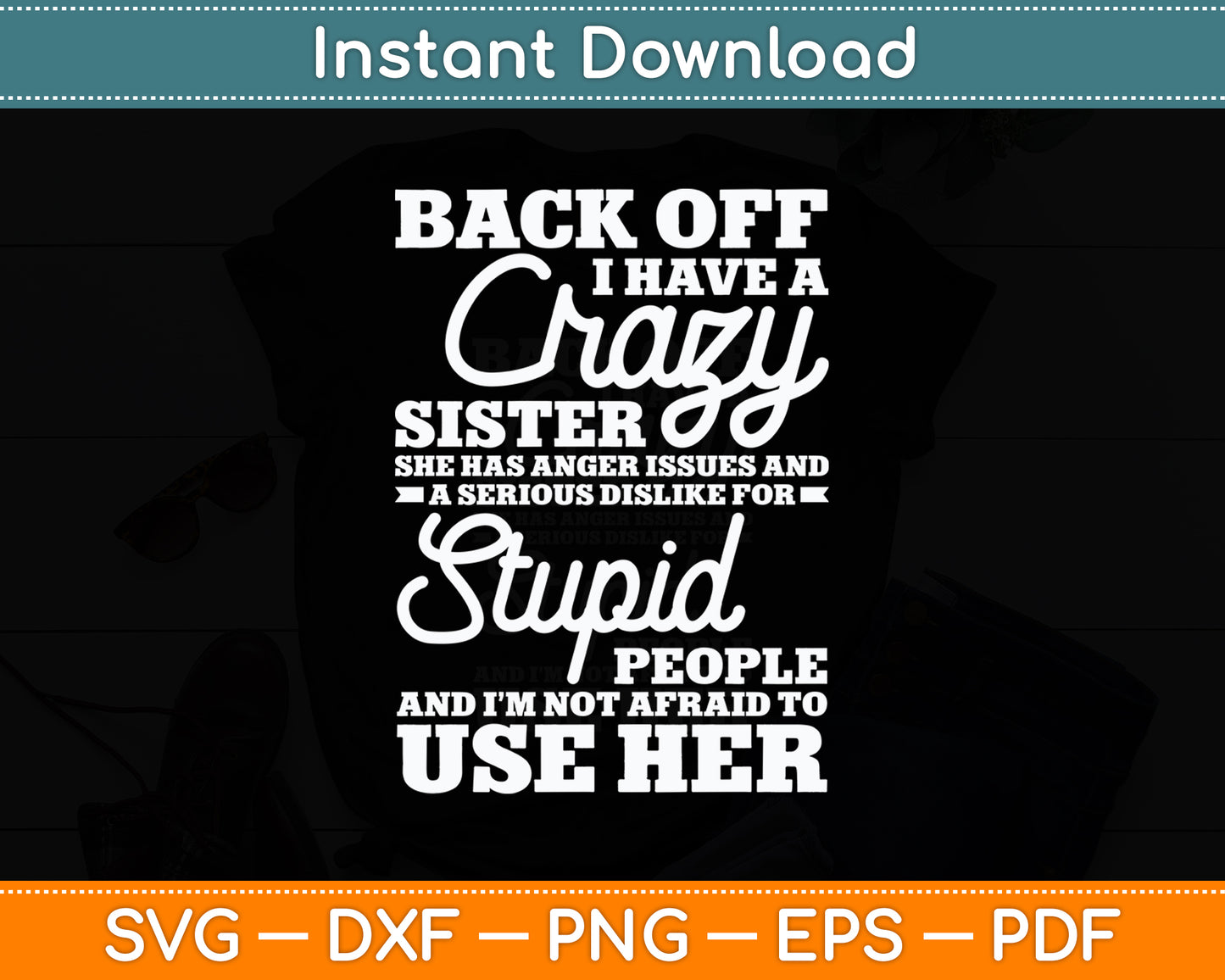 Back Off I Have A Crazy Sister Sarcasm Funny Svg Png Dxf Digital Cutting File