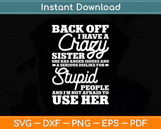 Back Off I Have A Crazy Sister Sarcasm Funny Svg Png Dxf Digital Cutting File