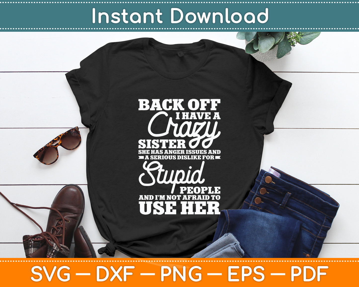 Back Off I Have A Crazy Sister Sarcasm Funny Svg Png Dxf Digital Cutting File